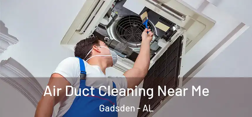  Air Duct Cleaning Near Me Gadsden - AL