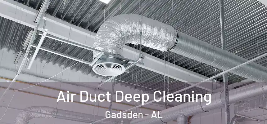  Air Duct Deep Cleaning Gadsden - AL
