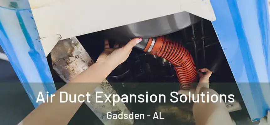  Air Duct Expansion Solutions Gadsden - AL