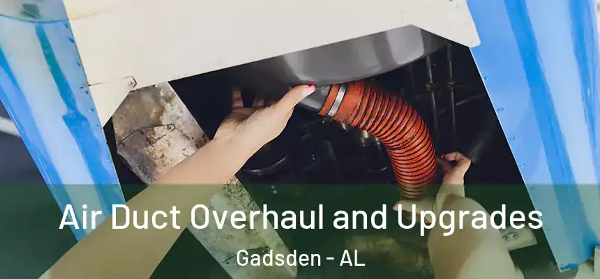  Air Duct Overhaul and Upgrades Gadsden - AL