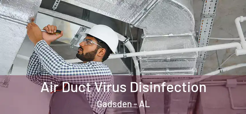  Air Duct Virus Disinfection Gadsden - AL