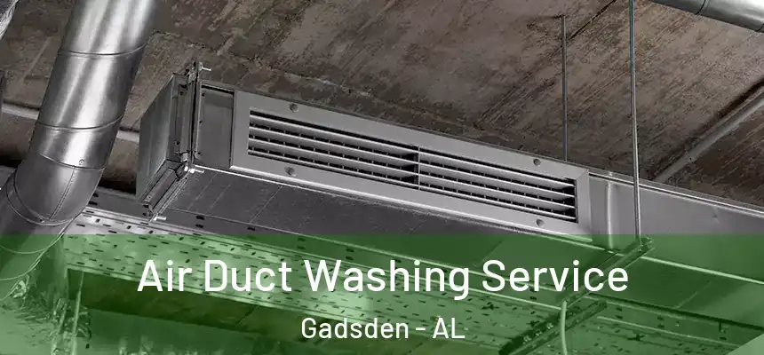  Air Duct Washing Service Gadsden - AL