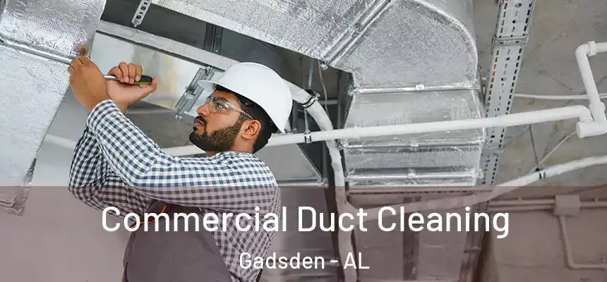  Commercial Duct Cleaning Gadsden - AL