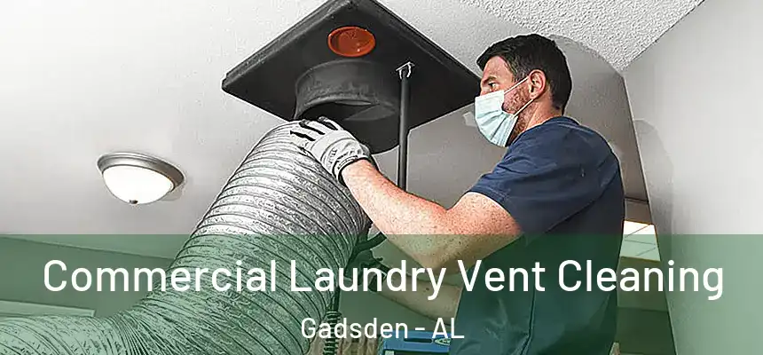  Commercial Laundry Vent Cleaning Gadsden - AL