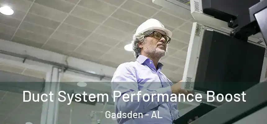  Duct System Performance Boost Gadsden - AL