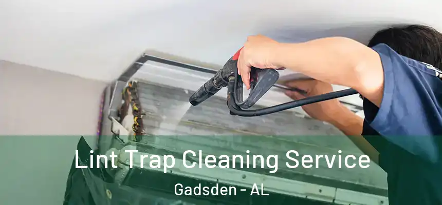  Lint Trap Cleaning Service Gadsden - AL
