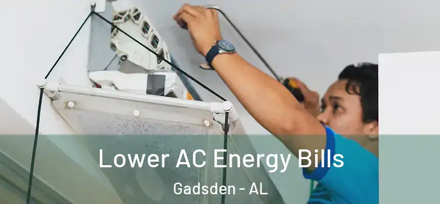  Lower AC Energy Bills Gadsden - AL