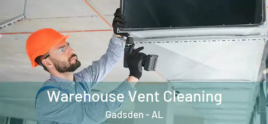  Warehouse Vent Cleaning Gadsden - AL